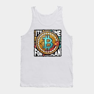 Bitcoin, Its Time for Plan Tank Top